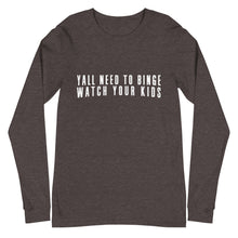 Load image into Gallery viewer, Yall Need To Binge Watch Your Kids 2 Unisex Long Sleeve Tee (more colors available)