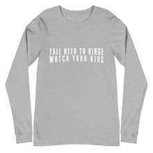 Load image into Gallery viewer, Yall Need To Binge Watch Your Kids 2 Unisex Long Sleeve Tee (more colors available)
