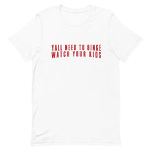 Load image into Gallery viewer, Yall Need To Binge Watch Your Kids 1 Unisex T-Shirt (more colors available)