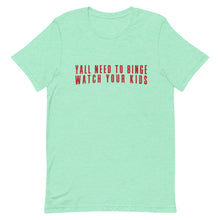 Load image into Gallery viewer, Yall Need To Binge Watch Your Kids 1 Unisex T-Shirt (more colors available)