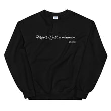 Load image into Gallery viewer, Respect Is Just A Minimum Unisex Sweatshirt