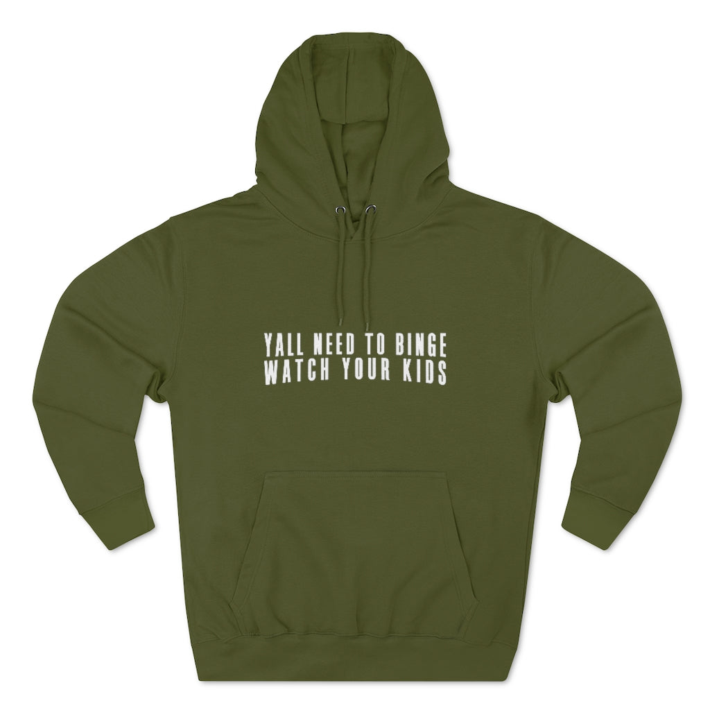 Yall Need To Binge Watch Your Kids - Style A Hoodie