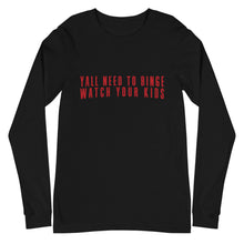 Load image into Gallery viewer, Yall Need To Binge Watch Your Kids 1 Unisex Long Sleeve Tee (more colors available)
