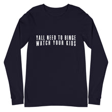Load image into Gallery viewer, Yall Need To Binge Watch Your Kids 2 Unisex Long Sleeve Tee (more colors available)
