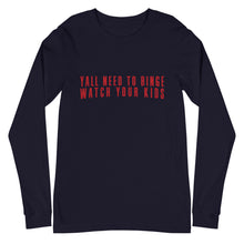 Load image into Gallery viewer, Yall Need To Binge Watch Your Kids 1 Unisex Long Sleeve Tee (more colors available)
